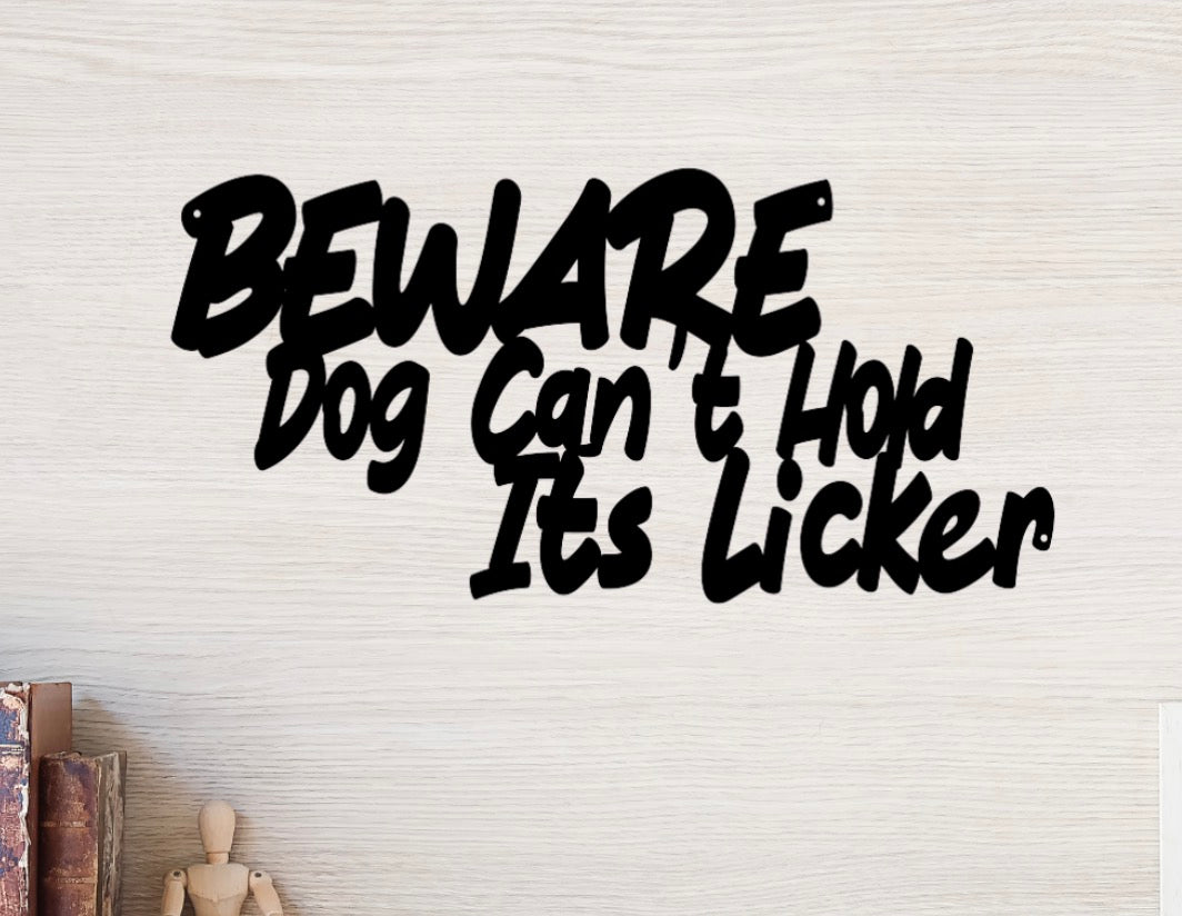 Beware Dog Can’t Hold It’s Licker Metal Sign