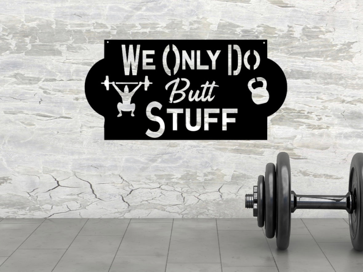 We Only Do Butt Stuff Metal Gym Sign